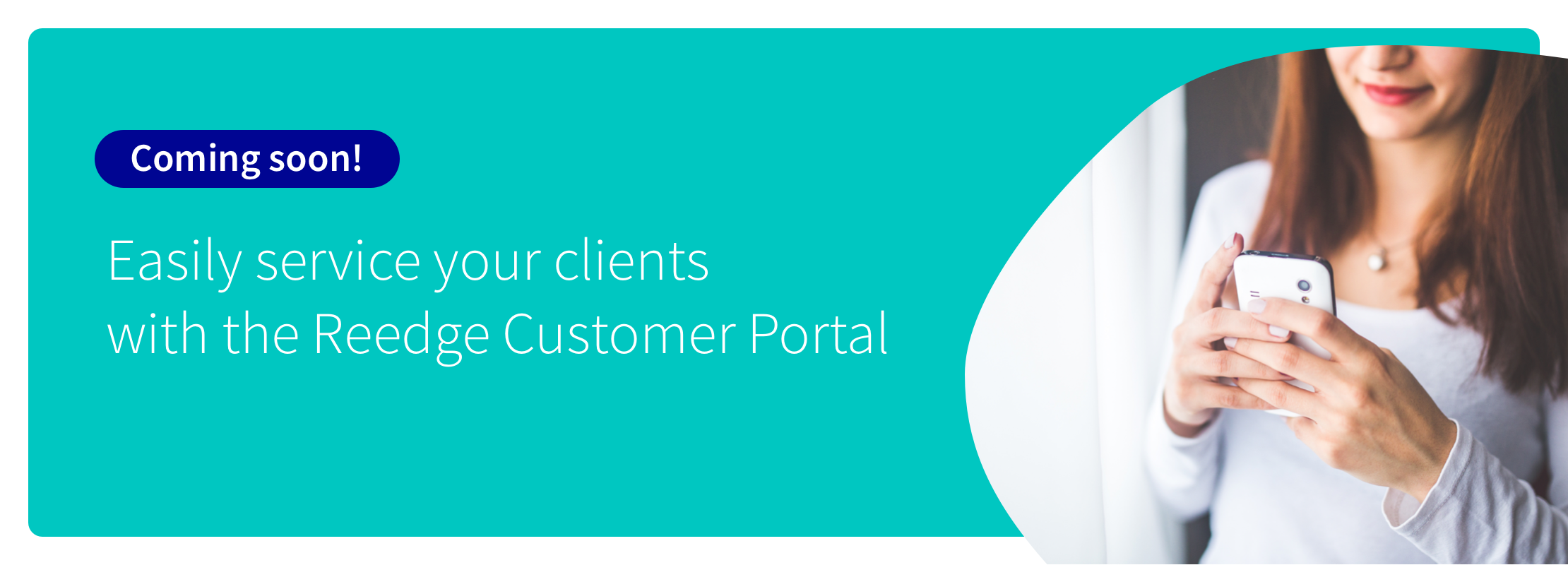 Easily service your clients with the Reedge Customer Portal